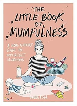 The Little Book of Mumfulness: FREE SAMPLER by Sarah Ford