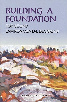 Building a Foundation for Sound Environmental Decisions by Division on Earth and Life Studies, Commission on Geosciences Environment an, National Research Council