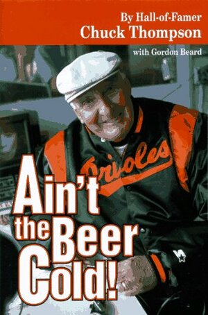 Ain't the Beer Cold! by Chuck Thompson