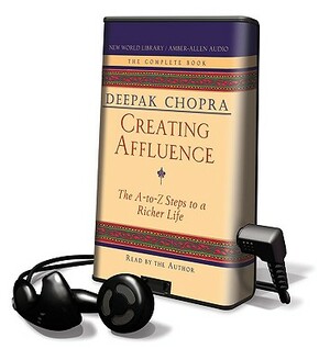 Creating Affluence: The A-To-Z Steps to a Richer Life by Deepak Chopra