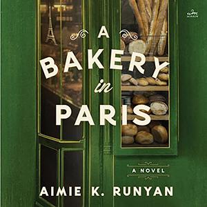 A Bakery in Paris: A Novel by Aimie K. Runyan