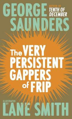 The Very Persistent Gappers of Frip by George Saunders