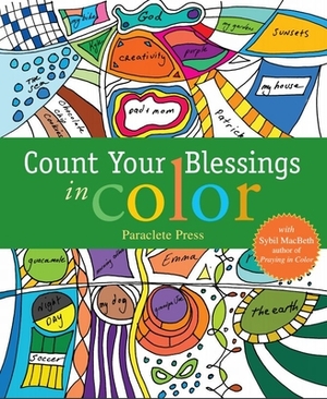 Count Your Blessings in Color: With Sybil Macbeth, Author of Praying in Color by Paraclete Press