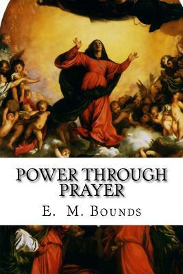 Power Through Prayer by E.M. Bounds