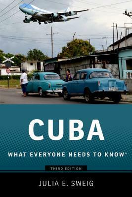 Cuba: What Everyone Needs to Know by Julia E. Sweig