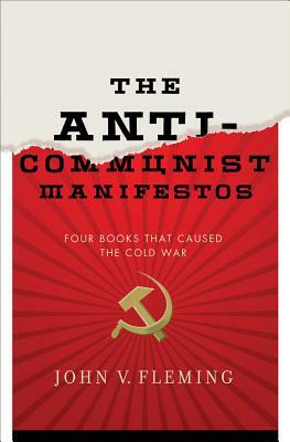 Anti-Communist Manifestos: Four Books That Shaped the Cold War by John V. Fleming