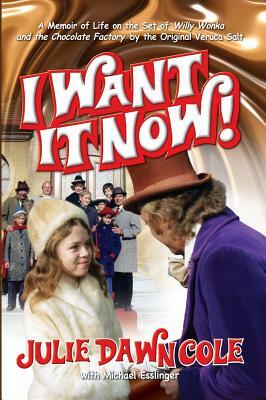 I Want it Now! A Memoir of Life on the Set of Willy Wonka and the Chocolate Factory (hardback) by Julie Dawn Cole