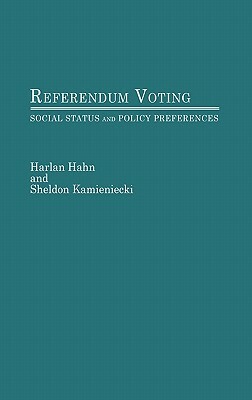 Referendum Voting: Social Status and Policy Preferences by Harlan Hahn, S. Kamienicki