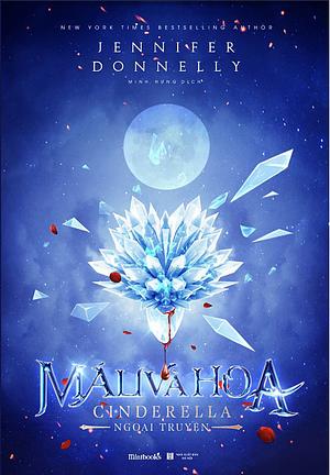 Máu Và Hoa – Cinderella Ngoại Truyện by Jennifer Donnelly