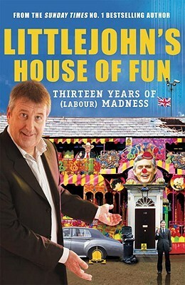 Littlejohn's House of Fun: Thirteen Years of (Labour) Madness by Richard Littlejohn