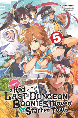 Suppose a Kid from the Last Dungeon Boonies Moved to a Starter Town, Vol. 5 (light novel) by Toshio Satou