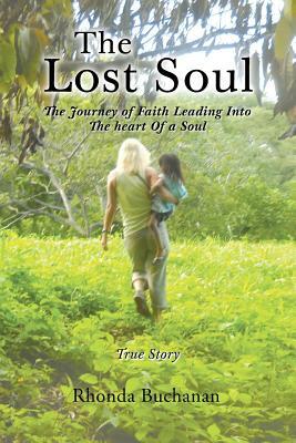 The Lost Soul: The Journey of Faith Leading Into the Heart of a Soul by Rhonda Buchanan