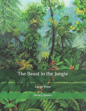 The Beast in the Jungle: Large Print by Henry James