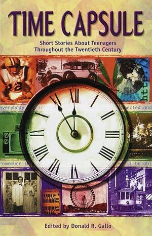 Time Capsule: Short Stories About Teenagers Throughout the Twentieth Century by Donald R. Gallo