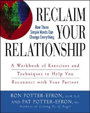 Reclaim Your Relationship: A Workbook of Exercises and Techniques to Help You Reconnect with Your Partner by Patricia S. Potter-Efron, Ronald T. Potter-Efron