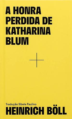A honra perdida de Katharina Blum by Heinrich Böll, Sibele Paulino