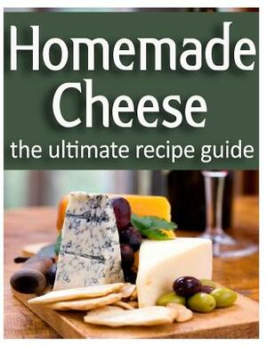 Homemade Cheese: The Ultimate Recipe Guide by Danielle Caples