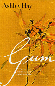 Gum: The Story of Eucalypts and Their Champions by Ashley Hay