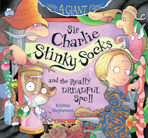 Sir Charlie Stinky Socks: The Really Dreadful Spell (Sir Charlie Stinky Socks) by Kristina Stephenson