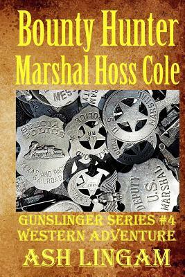 Bounty Hunter Marshal Hoss Cole: Western Adventures by Ash Lingam