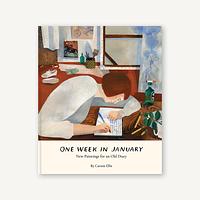 One Week in January: New Paintings for an Old Diary by Carson Ellis