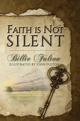 Faith Is Not Silent by Billie Fulton