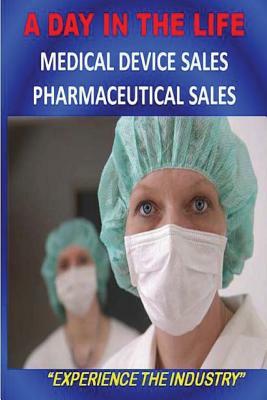 A DAY IN THE LIFE - Medical Device Sales and Pharmaceutical Sales by Bill Mitchell
