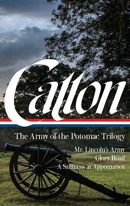 Bruce Catton: The Army of the Potomac Trilogy by Gary W. Gallagher