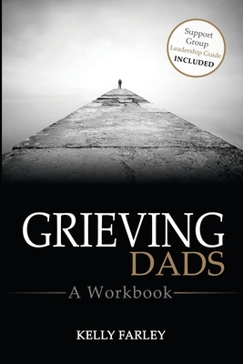 Grieving Dads: A Workbook by Kelly Farley