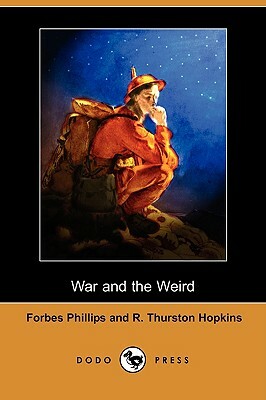 War and the Weird (Dodo Press) (Dodo Press) by Forbes Phillips, R. Thurston Hopkins