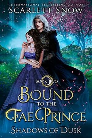 Bound to the Fae Prince: An Arranged Marriage Fantasy Romance (Shadows of Dusk #2) by Scarlett Snow