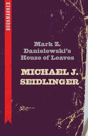 Mark Z. Danielewski's House of Leaves: Bookmarked by Michael J. Seidlinger