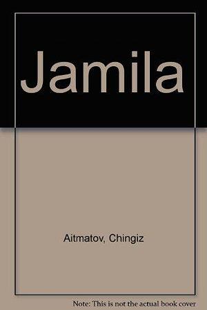 Jamila by Chingiz Aitmatov by Chingiz Aïtmatov, Chingiz Aïtmatov