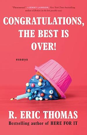 Congratulations, The Best Is Over!  by R. Eric Thomas