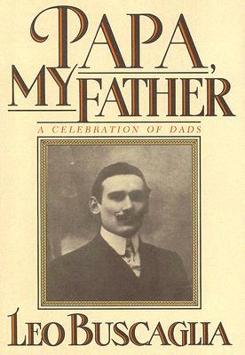 Papa, My Father: A Celebration of Dads by Leo Buscaglia