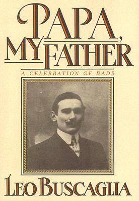 Papa, My Father: A Celebration of Dads by Leo F. Buscaglia