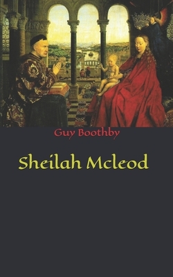 Sheilah Mcleod by Guy Boothby