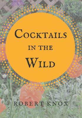 Cocktails in the Wild by Robert Knox