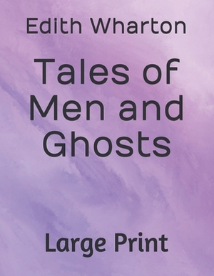 Tales of Men and Ghosts: Large Print by Edith Wharton