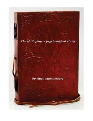 The photoplay; a psychological study by Hugo Munsterberg