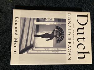Dutch: A Memoir of Ronald Reagan by Edmund Morris