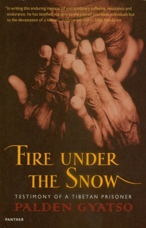 Fire Under The Snow: Testimony of a Tibetan Prisoner by Tsering Shakya, Palden Gyatso