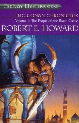 The Conan Chronicles: Volume 1: The People of the Black Circle by Robert E. Howard