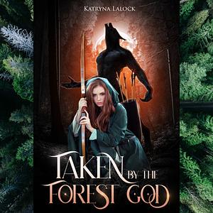 Taken by the Forest God by Katryna Lalock