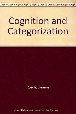 Cognition and Categorization by Barbara Bloom Lloyd, Eleanor Rosch