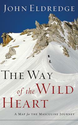 The Way of the Wild Heart: A Map for the Masculine Journey by John Eldredge