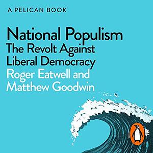 National Populism: The Revolt Against Liberal Democracy by Roger Eatwell