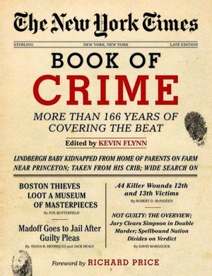 The New York Times Book of Crime: More Than 166 Years of Covering the Beat by Richard Price, Kevin Flynn