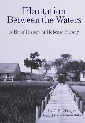 Plantation Between the Waters: A Brief History of Hobcaw Barony by Lee G. Brockington