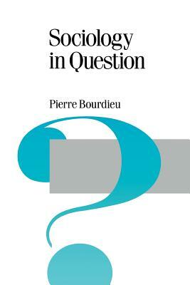 Sociology in Question by Pierre Bourdieu